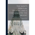 The Saint's Spiritual Delight, and a Christian On the Mount - Paperback
