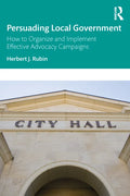 Persuading Local Government: How to Organize and Implement Effective Advocacy Campaigns - Paperback