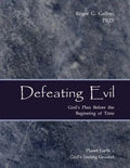 Defeating Evil - God's Plan Before the Beginning of Time: Planet Earth - God's Testing Ground - Paperback