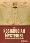 The Rosicrucian Mysteries: An Elementary Exposition of Their Secret Teachings - Hardcover