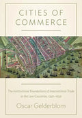 Cities of Commerce: The Institutional Foundations of International Trade in the Low Countries, 1250-1650 - Paperback