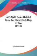 All's Well! Some Helpful Verse For These Dark Days Of War (1915) - Paperback