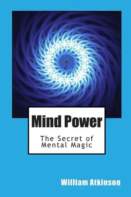 Mind Power: The Secret of Mental Magic - Paperback
