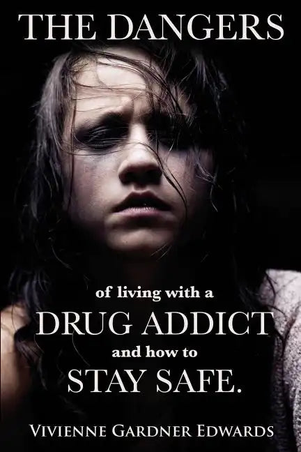 The Dangers of Living with a Drug Addict: and how to Stay Safe. - Paperback