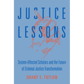 Justice Lessons: System-Affected Scholars and the Future of Criminal Justice Transformation - Hardcover