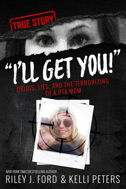 "I'll Get You!" Drugs, Lies, and the Terrorizing of a PTA Mom - Paperback