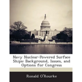 Navy Nuclear-Powered Surface Ships: Background, Issues, and Options for Congress - Paperback