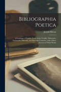 Bibliographia Poetica: a Catalogue of English Poets, of the Twelfth, Thirteenth, Fourteenth, Fifteenth, and Sixteenth Centuries, With a Short - Paperback