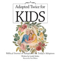 Adopted Twice for Kids: Biblical Stories of Adoptions for Today's Adoptees - Paperback