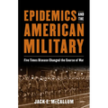 Epidemics and the American Military: Five Times Disease Changed the Course of War - Hardcover