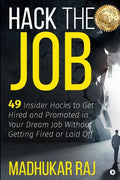 Hack the Job: 49 Insider Hacks to Get Hired and Promoted in Your Dream Job Without Getting Fired or Laid Off - Paperback