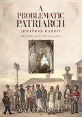 A Problematic Patriarch: Jonathan Harris (with brief outlines of the lives of his seventeen children) - Paperback