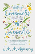 Further Chronicles of Avonlea: Which Have to do with Many Personalities and Events in and About Avonlea, The Home of the Heroine of Green Gables, Inc - Paperback