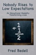 Nobody Rises to Low Expectations: An Educational Modality Transforming Lives - Paperback