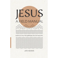 Jesus: A Field Manual: How to Live the Sermon on the Mount - Paperback