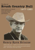 The Best of Brush Country Bull 1977-1980: Observations of a South Texas Sportsman, Historian, Pilot, and Patriot - Hardcover