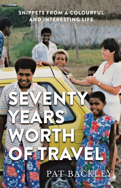 Seventy Years Worth of Travels: Snippets From a Colourful and Interesting Life - Paperback