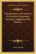 254 Questions and Answers on Practical Hypnotism and Auto-Suggestion Plus Glossary - Paperback