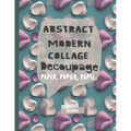 Abstract Modern Collage Decoupage Paper: Print and Pattern Illustrated paper - Paperback