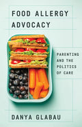 Food Allergy Advocacy: Parenting and the Politics of Care - Paperback
