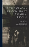 Little Sermons in Socialism by Abraham Lincoln - Hardcover