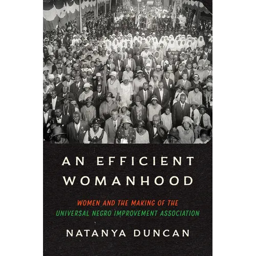 An Efficient Womanhood: Women and the Making of the Universal Negro Improvement Association - Hardcover