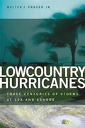 Lowcountry Hurricanes: Three Centuries of Storms at Sea and Ashore - Paperback