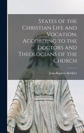 States of the Christian Life and Vocation, According to the Doctors and Theologians of the Church - Hardcover