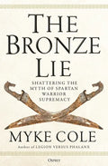 The Bronze Lie: Shattering the Myth of Spartan Warrior Supremacy - Paperback
