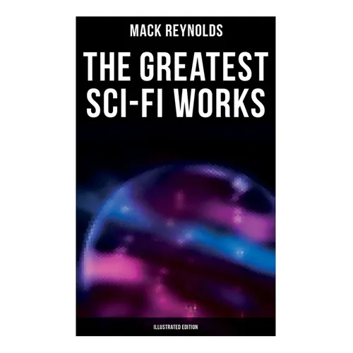 The Greatest Sci-Fi Works (Illustrated Edition): Ultima Thule, Black Man's Burden, Border, Breed nor Birth, Frigid Fracas, Adaptation - Paperback