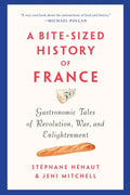 A Bite-Sized History of France: Gastronomic Tales of Revolution, War, and Enlightenment - Paperback