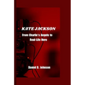 Kate Jackson: From Charlie's Angels to Real-Life Hero - Paperback