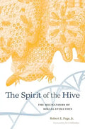 Spirit of the Hive: The Mechanisms of Social Evolution - Hardcover