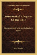 Astronomical Allegories of the Bible: Rosicrucian Christianity Lecture Nine - Paperback