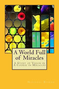 A World Full of Miracles: A Study of Vision in A Course in Miracles - Paperback