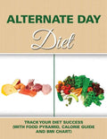 Alternate Day Diet: Track Your Diet Success (with Food Pyramid, Calorie Guide and BMI Chart) - Paperback