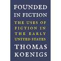 Founded in Fiction: The Uses of Fiction in the Early United States - Paperback