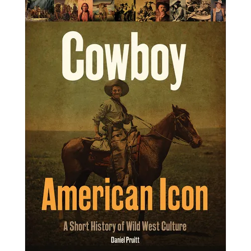 Cowboy American Icon: A Short History of Wild West Culture - Hardcover