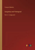 Gargantua and Pantagruel: Part 2 - in large print - Paperback