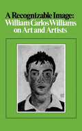 A Recognizable Image: William Carlos Williams on Art and Artists - Paperback