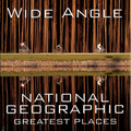 Wide Angle: National Geographic Greatest Places - Hardcover