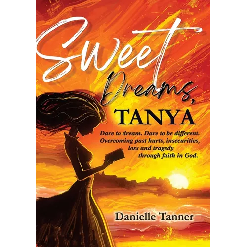 Sweet Dreams Tanya: Dare to Dream. Dare to be Different. - Paperback