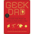 Geek Dad: Awesomely Geeky Projects and Activities for Dads and Kids to Share - Paperback