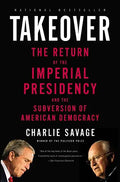 Takeover: The Return of the Imperial Presidency and the Subversion of American Democracy - Paperback