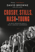 Crosby, Stills, Nash and Young: The Wild, Definitive Saga of Rock's Greatest Supergroup - Paperback