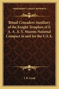 Ritual Crusaders Auxiliary of the Knight Templars of F. A. A. A. Y. Masons National Compact in and for the U.S.A. - Paperback