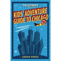 Ultimate Kids' Adventure Guide to Chicago - Paperback