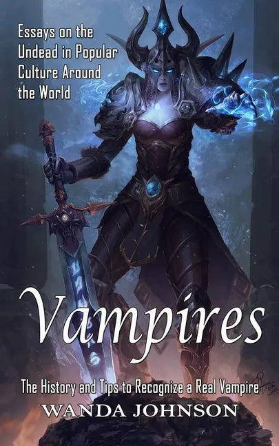 Vampires: The History and Tips to Recognize a Real Vampire (Essays on the Undead in Popular Culture Around the World) - Paperback