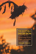 The Biofuels Deception: Going Hungry on the Green Carbon Diet - Paperback