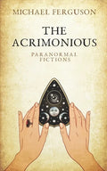 The Acrimonious: Paranormal Fictions - Paperback